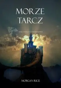 «Morze Tarcz (Księga 10 Kręgu Czarnoksiężnika)» by Morgan Rice