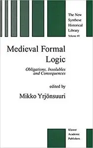 Medieval Formal Logic: Obligations, Insolubles and Consequences