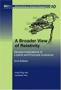 A Broader View of Relativity: General Implications of Lorentz And Poincare Invariance, 2nd Edition by Jong-Ping Hsu