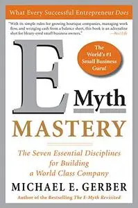 E-Myth Mastery: The Seven Essential Disciplines for Building a World-Class Company (Repost)