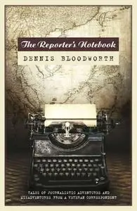 «The Reporter's Notebook» by Dennis Bloodworth
