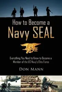 How to Become a Navy SEAL: Everything You Need to Know to Become a Member of the US Navy's Elite Force