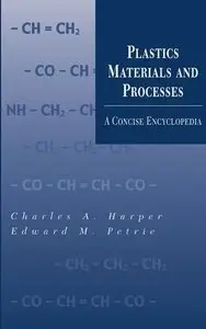 Plastics Materials and Processes: A Concise Encyclopedia by Edward M. Petrie 