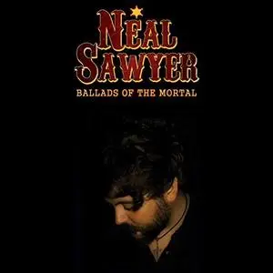 Neal Sawyer - Ballads of the Mortal (2019) [Official Digital Download]