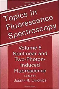 Topics in Fluorescence Spectroscopy, Vol. 5: Nonlinear and Two-Photon-Induced Fluorescence (Repost)