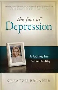 The Face of Depression: A Journey from Hell to Healthy