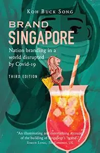Brand Singapore: Nation Branding in a World Disrupted by Covid-19, 3rd Edition