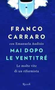 Franco Carraro, Emanuela Audisio - Mai dopo le ventitré. Le molte vite di un riformista