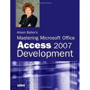  Alison Balter's Mastering Microsoft Office Access 2007 Development (Repost) 