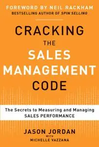 Cracking the Sales Management Code: The Secrets to Measuring and Managing Sales Performance