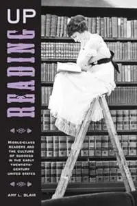 Reading Up: Middle-Class Readers and the Culture of Success in the Early Twentieth-Century United States (Repost)