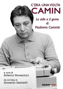 Roberto Beccantini, Riccardo Gambelli - C'era una volta Camin. Lo stile e il genio di Vladimiro Caminiti