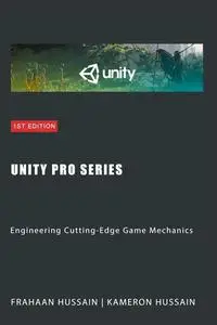 Unity Pro Series: Engineering Cutting-Edge Game Mechanics (Unity Game Development Series)