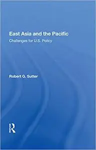 East Asia And The Pacific: Challenges For U.s. Policy