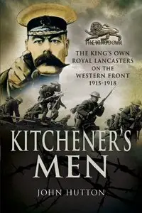 Kitchener's Men: The King's Own Royal Lancasters on the Western Front 1915-1918