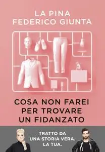 La Pina, Federico Giunta - Cosa non farei per trovare un fidanzato