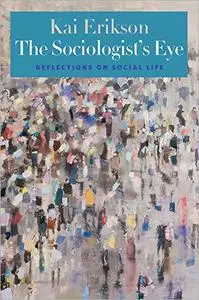 The Sociologist's Eye: Reflections on Social Life