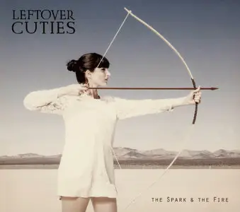 Leftover Cuties - The Spark & the Fire (2013)