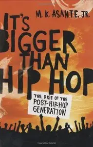 It's Bigger Than Hip Hop: The Rise of the Post Hip Hop Generation 