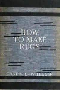 «How to make rugs» by Candace Wheeler