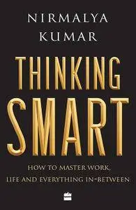 Thinking Smart: How to Master Work, Life and Everything In-Between
