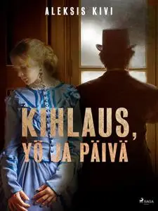 «Kihlaus, Yö ja päivä» by Aleksis Kivi