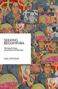 Seeking Begumpura: The Social Vision of Anticaste Intellectuals