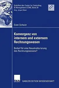 Konvergenz von internem und externem Rechnungswesen: Bedarf für eine Neustrukturierung des Rechnungswesens?