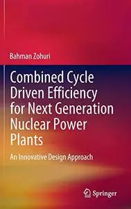 Combined Cycle Driven Efficiency for Next Generation Nuclear Power Plants: An Innovative Design Approach (Repost)