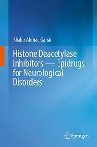 Histone Deacetylase Inhibitors ― Epidrugs for Neurological Disorders (repost)