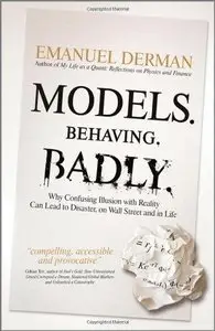 Models.Behaving.Badly: Why Confusing Illusion with Reality Can Lead to Disaster, on Wall Street and in Life (Repost)