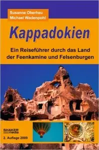 Kappadokien: Ein Reiseführer durch das Land der Feenkamine und Felsenburgen