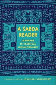 A Śabda Reader: Language in Classical Indian Thought