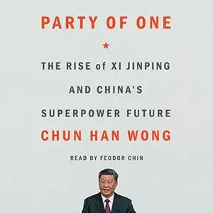 Party of One: The Rise of Xi Jinping and China's Superpower Future [Audiobook]