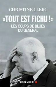 Tout est fichu ! : Les coups de blues du Général