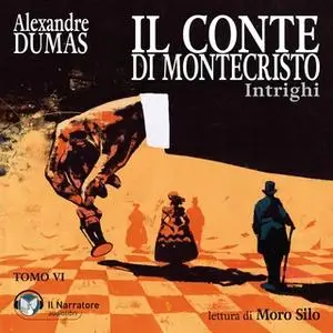 «Il Conte di Montecristo - Tomo VI - Intrighi» by Dumas Alexandre