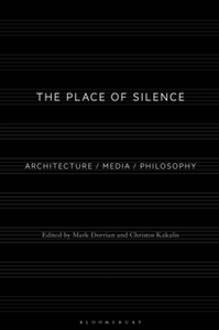 The Place of Silence : Architecture / Media / Philosophy