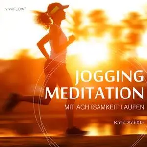 «Jogging Meditation: Mit Achtsamkeit Laufen» by Katja Schütz