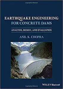 Earthquake Engineering for Concrete Dams: Analysis, Design, and Evaluation