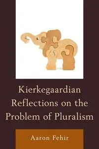 Kierkegaardian Reflections on the Problem of Pluralism