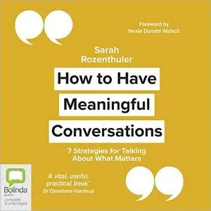 How to Have Meaningful Conversations: 7 Strategies for Talking About What Matters [Audiobook]