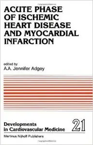 Acute Phase of Ischemic Heart Disease and Myocardial Infarction by A.A. Adgey