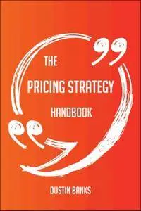 The Pricing Strategy Handbook - Everything You Need To Know About Pricing Strategy
