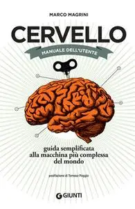 Marco Magrini - Cervello. Manuale dell'utente. Guida semplificata alla macchina più complessa del mondo (2017)
