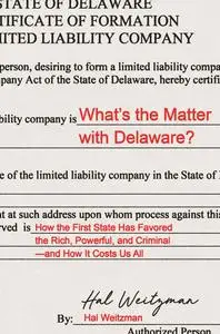 What's the Matter with Delaware?: How the First State Has Favored the Rich, Powerful, and Criminal—and How It Costs Us All