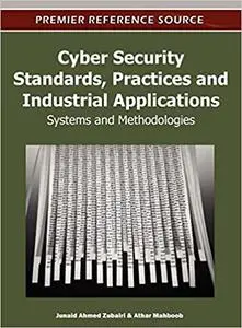 Cyber Security Standards, Practices and Industrial Applications: Systems and Methodologies