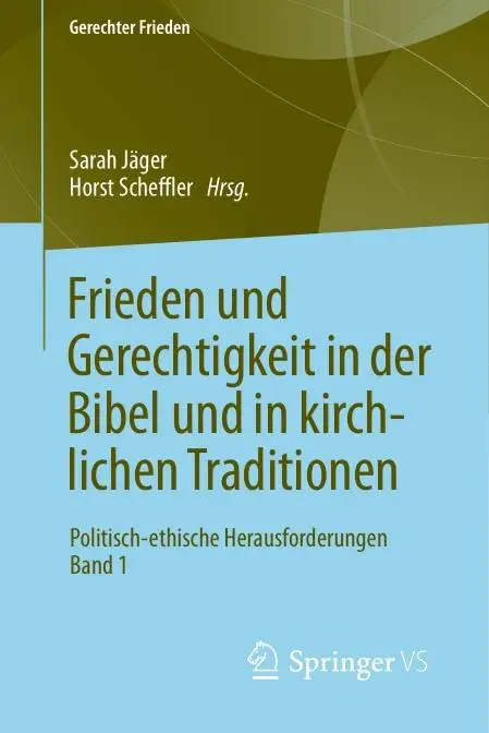 Frieden und Gerechtigkeit in der Bibel und in kirchlichen Traditionen: Politisch-ethische Herausforderungen Band 1 (Repost)