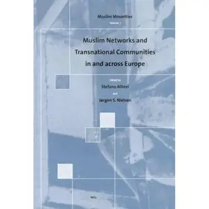 Muslim Networks and Transnational Communities in and Across Europe