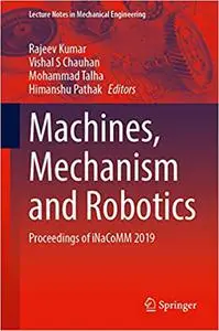 Machines, Mechanism and Robotics: Proceedings of iNaCoMM 2019