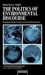 The Politics of Environmental Discourse: Ecological Modernization and the Policy Process